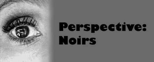 Perspective: Noirs
